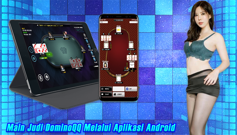 Main Judi Dominoqq Melalui Aplikasi Android, Super Praktis!