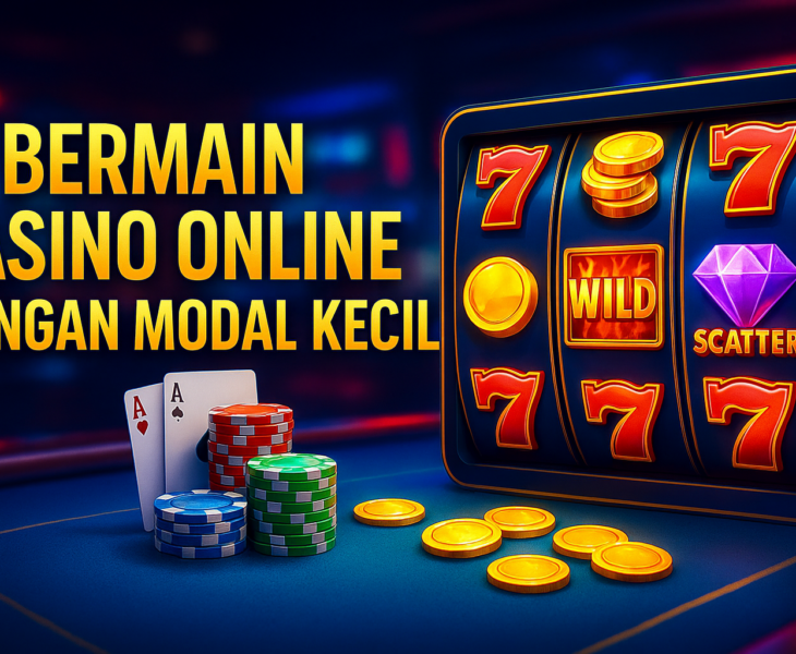 Bermain Kasino Online Dengan Modal Kecil
